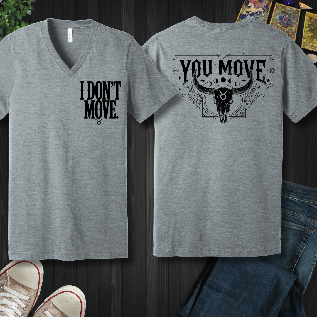 I Don't Move- Taurus (front and back) V-Neck Tee