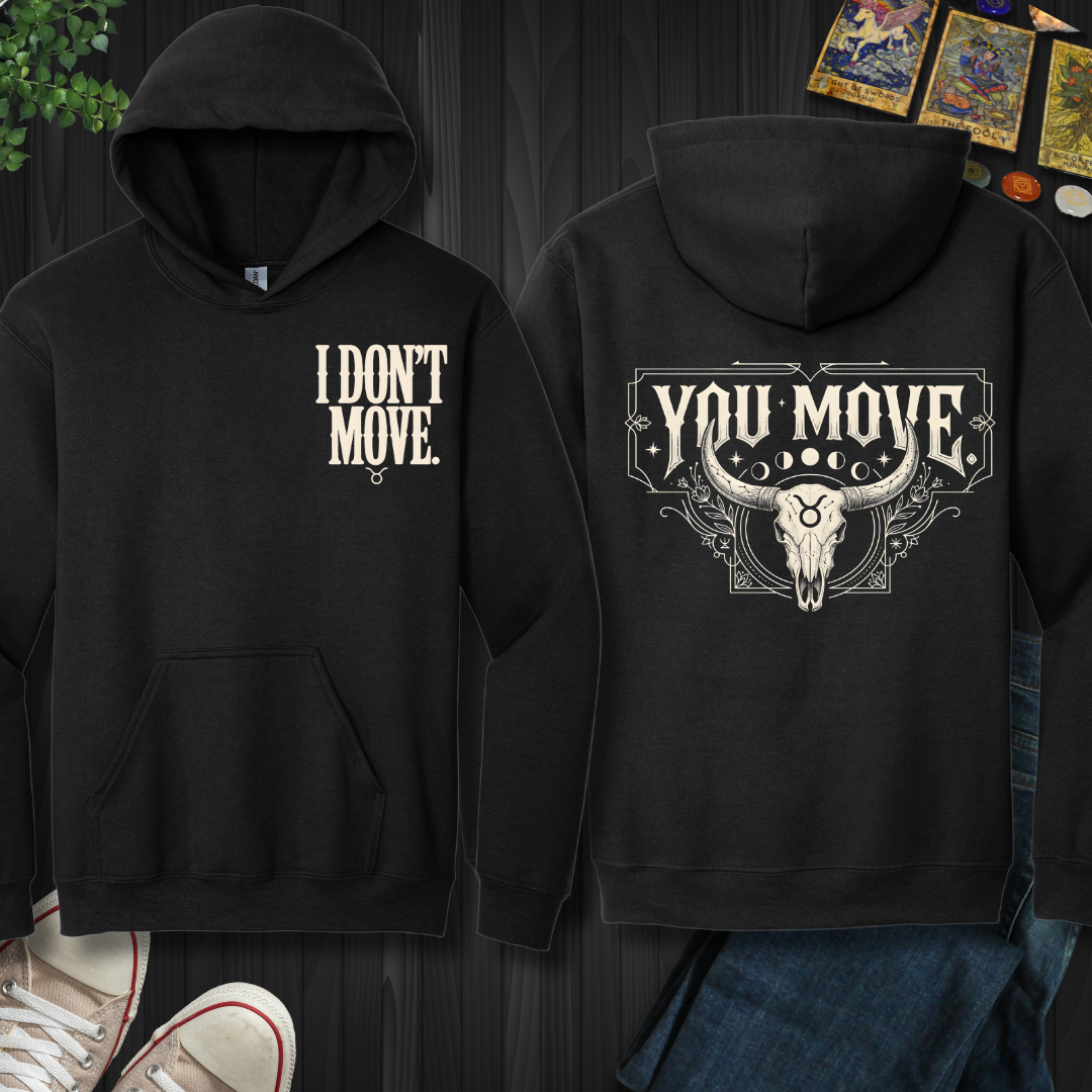 I Don't Move-Taurus front and back Hooded Sweatshirt