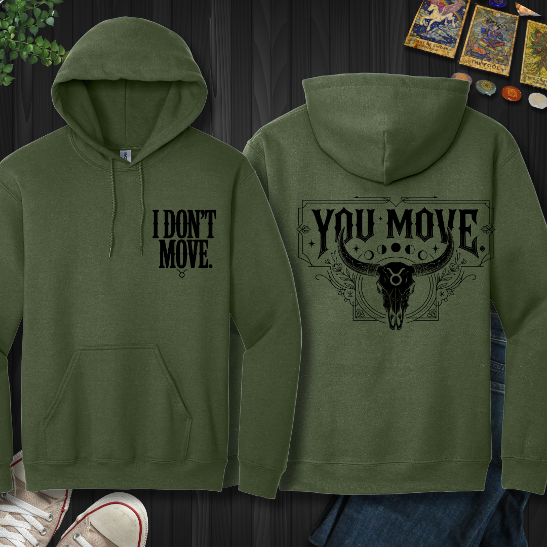 I Don't Move-Taurus front and back Hooded Sweatshirt