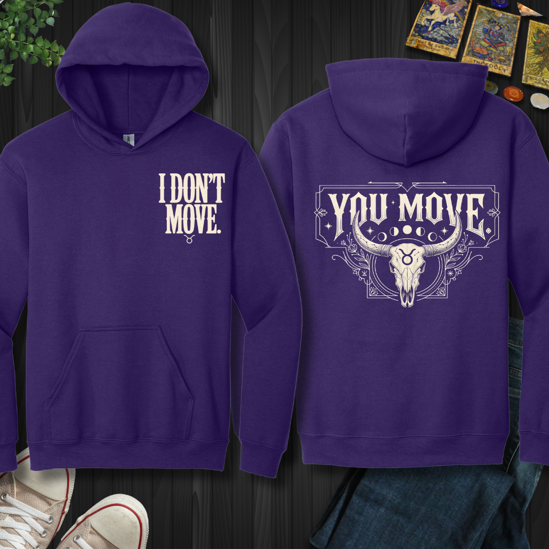 I Don't Move-Taurus front and back Hooded Sweatshirt