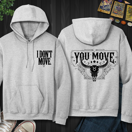 I Don't Move-Taurus front and back Hooded Sweatshirt