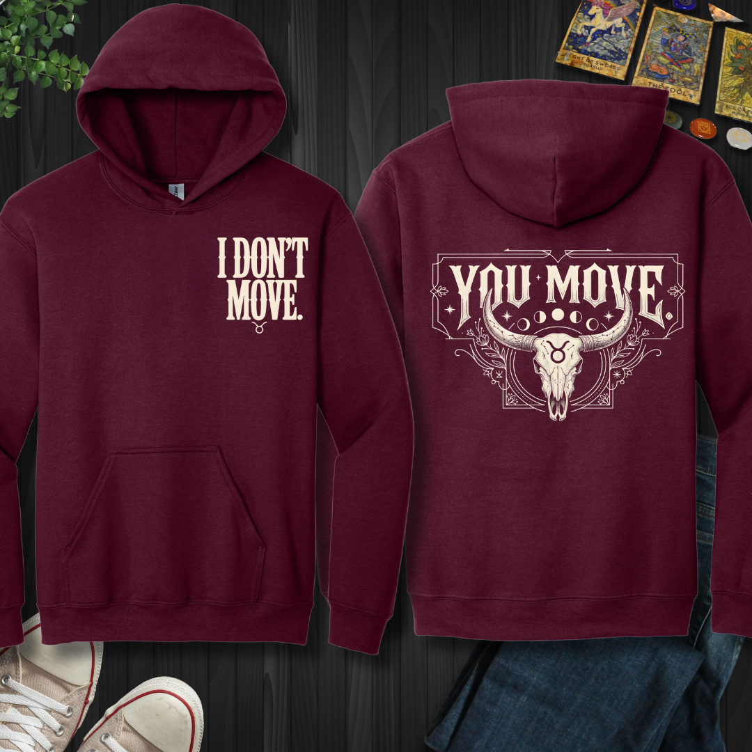 I Don't Move-Taurus front and back Hooded Sweatshirt