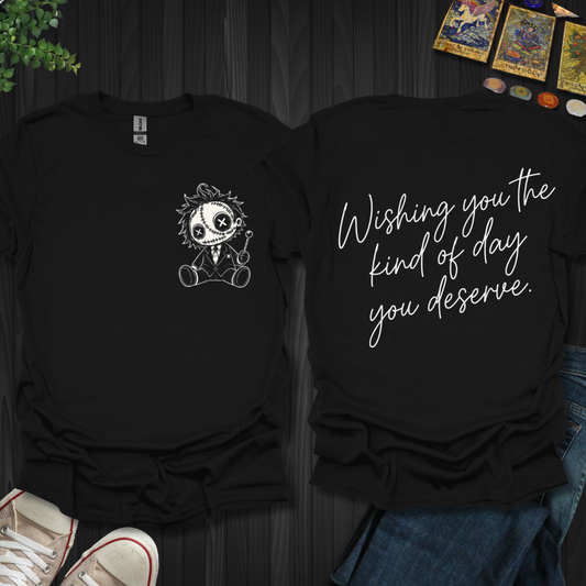 The Day You Deserve Front and Back T-Shirt