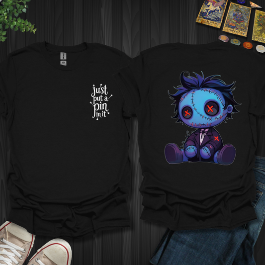 Put A Pin In It Front and Back T-Shirt