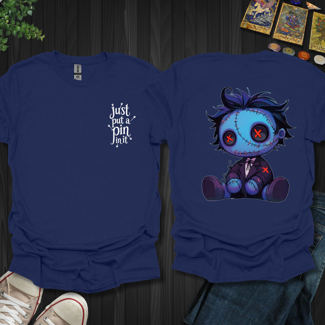 Put A Pin In It Front and Back T-Shirt