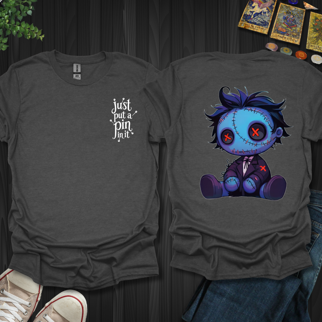 Put A Pin In It Front and Back T-Shirt