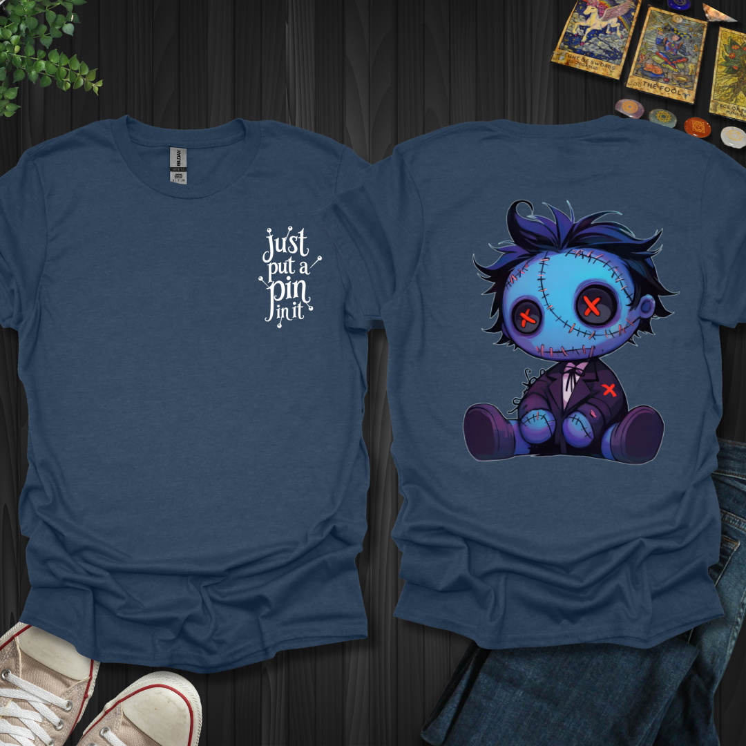Put A Pin In It Front and Back T-Shirt