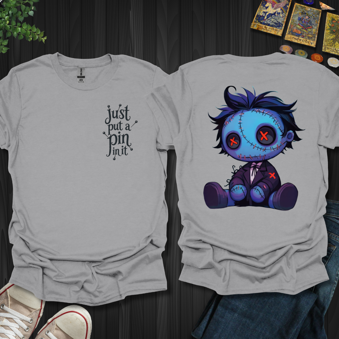 Put A Pin In It Front and Back T-Shirt