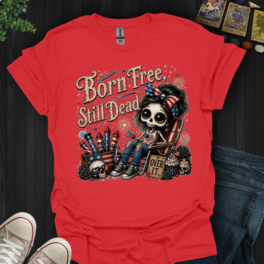 Born Free, Still Dead- T-Shirt