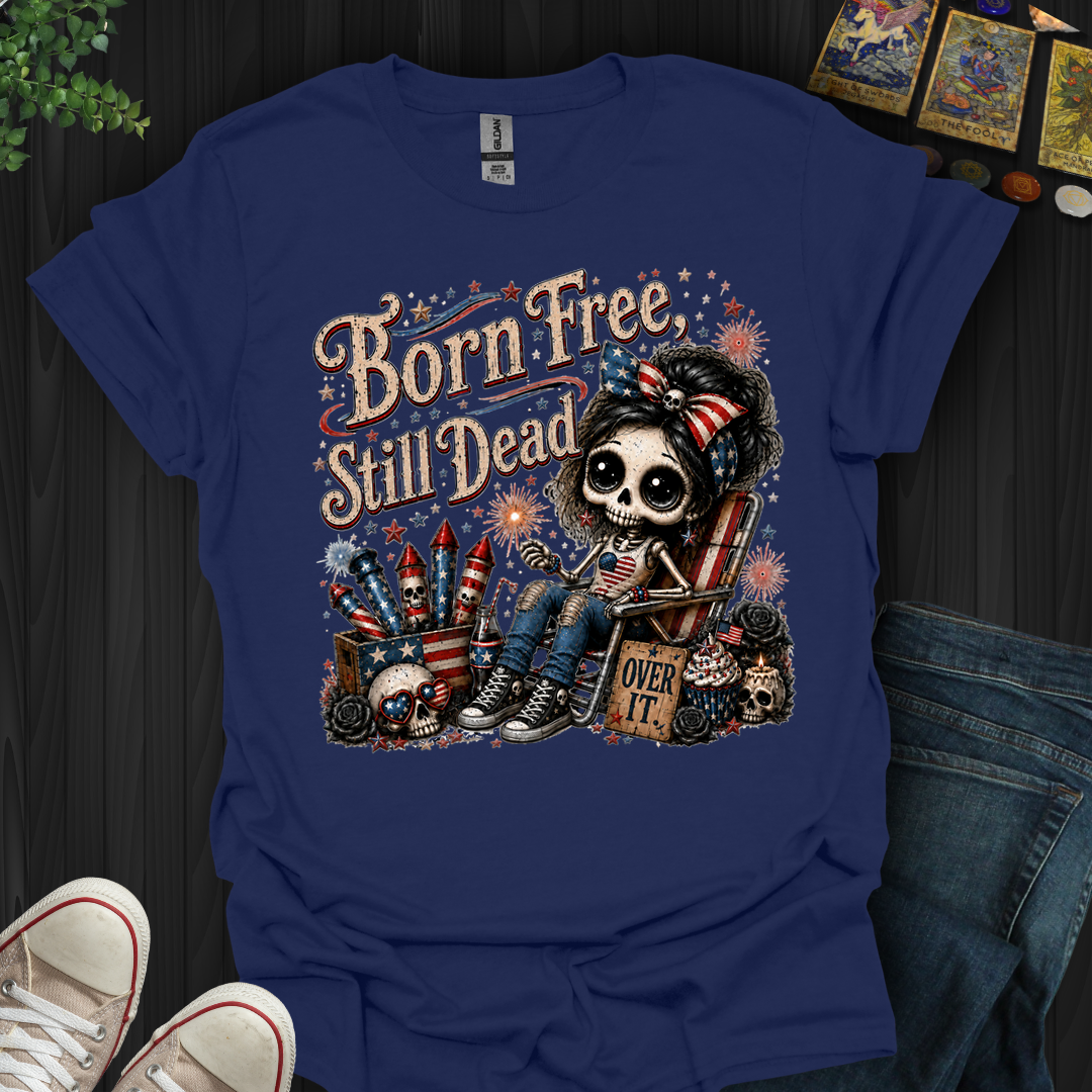 Born Free, Still Dead- T-Shirt