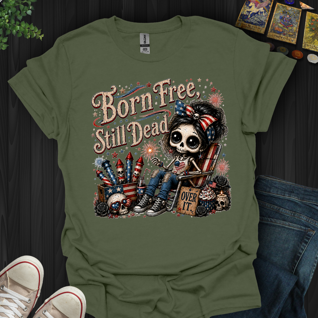 Born Free, Still Dead- T-Shirt