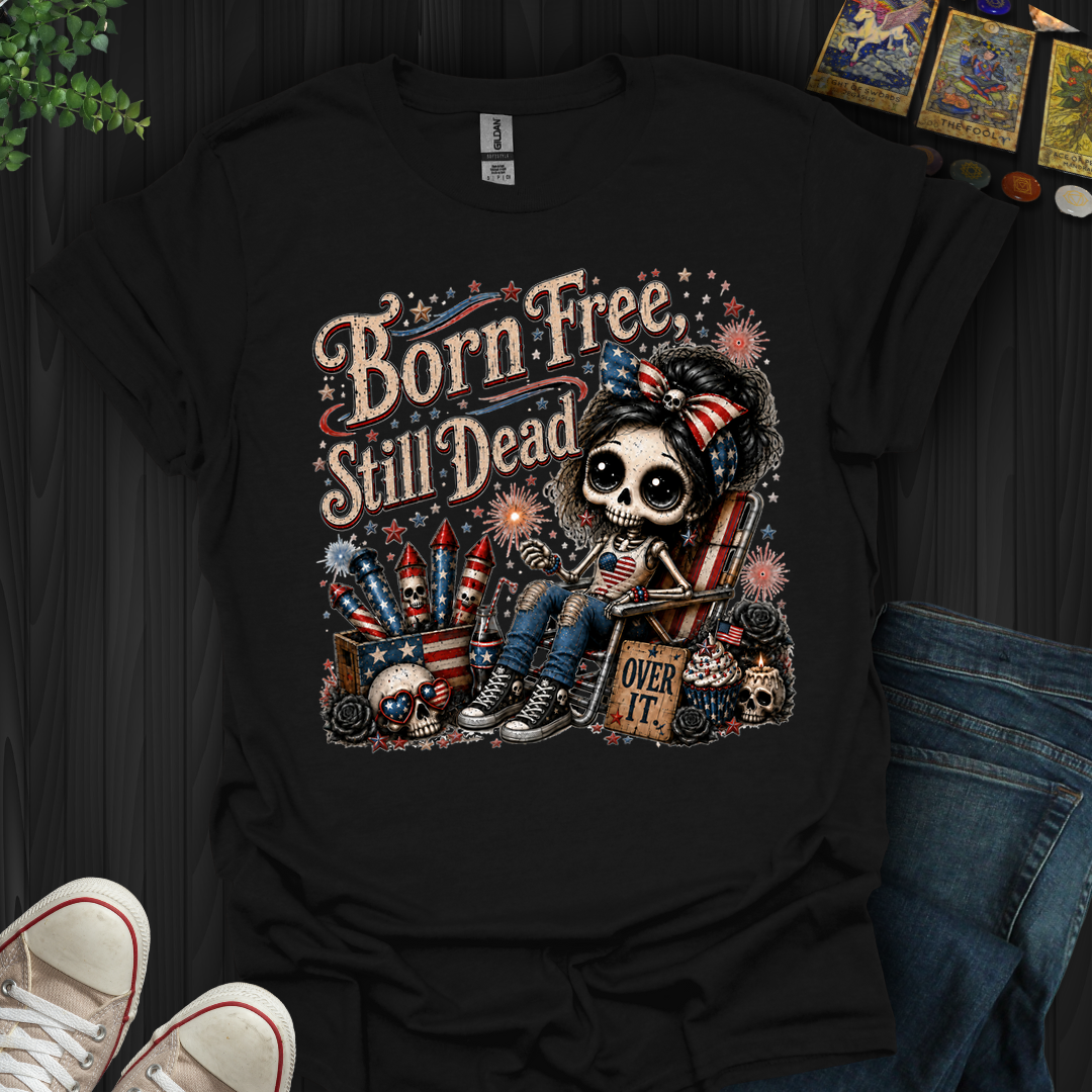 Born Free, Still Dead- T-Shirt