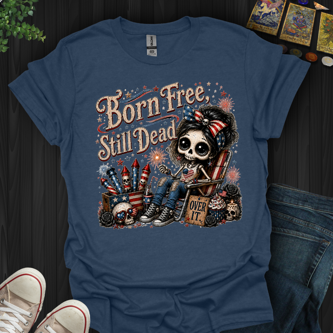 Born Free, Still Dead- T-Shirt