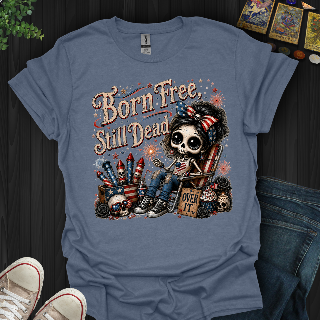 Born Free, Still Dead- T-Shirt