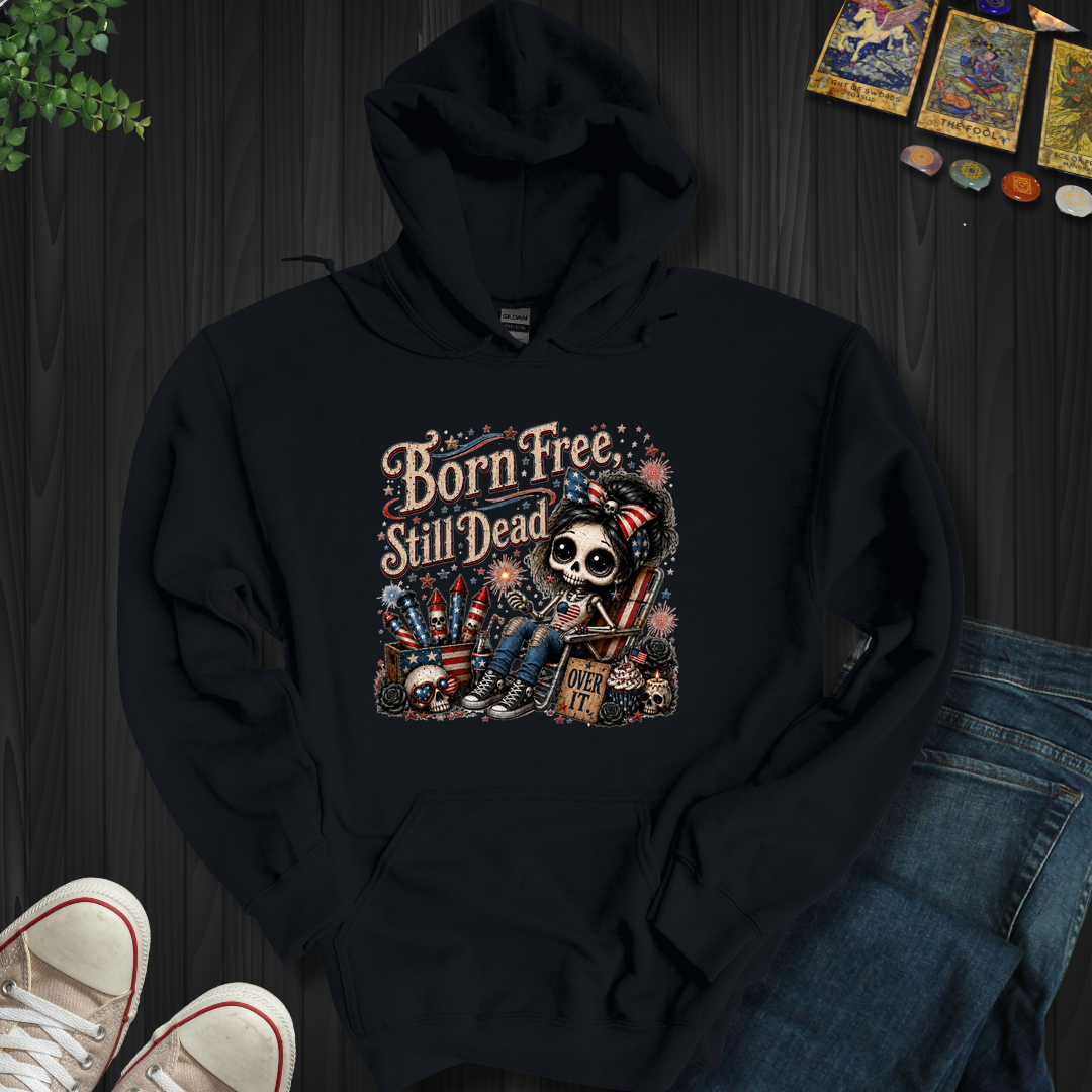Born Free, Still Dead- Hooded Sweatshirt