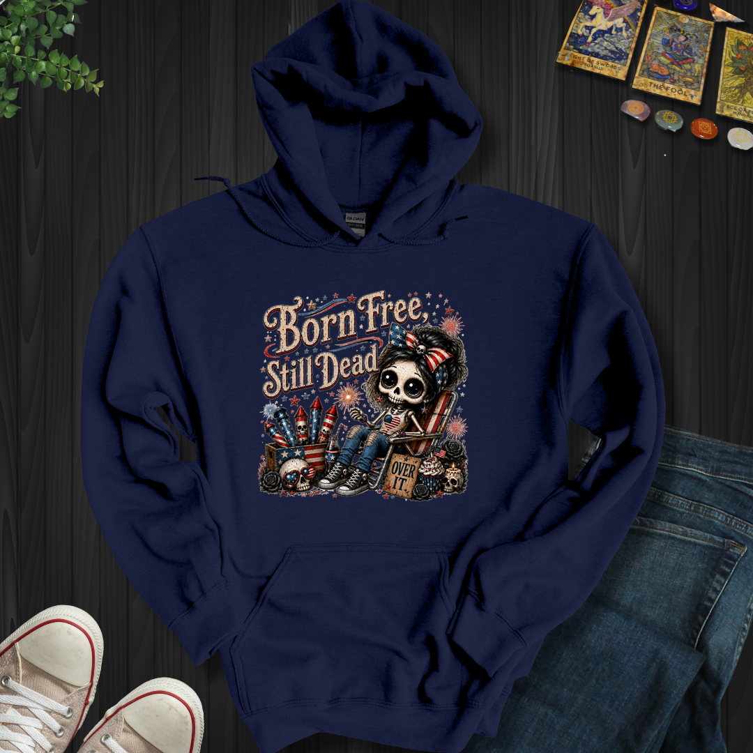 Born Free, Still Dead- Hooded Sweatshirt
