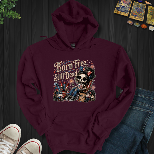 Born Free, Still Dead- Hooded Sweatshirt