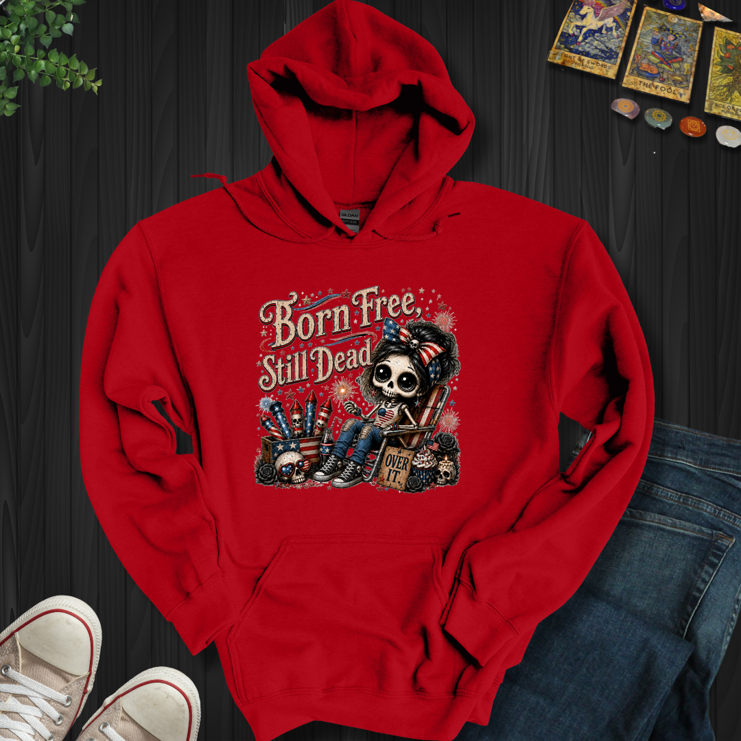 Born Free, Still Dead- Hooded Sweatshirt