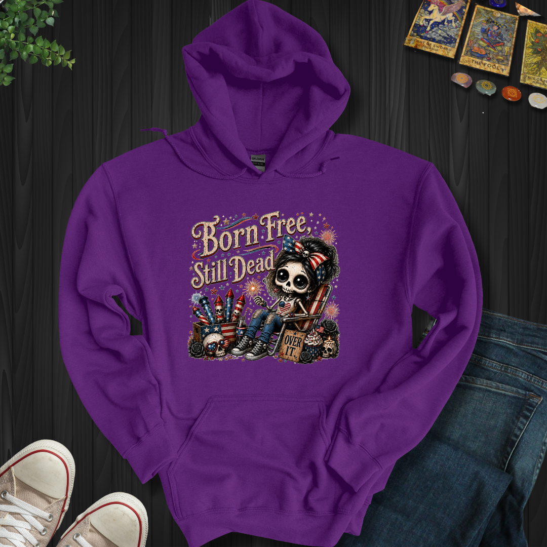 Born Free, Still Dead- Hooded Sweatshirt