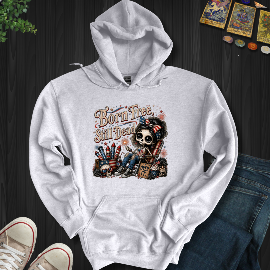 Born Free, Still Dead- Hooded Sweatshirt
