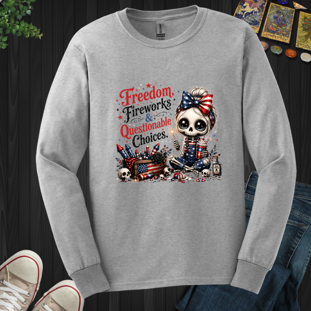 Freedom, Fireworks, And Questionable Choices- Long Sleeve