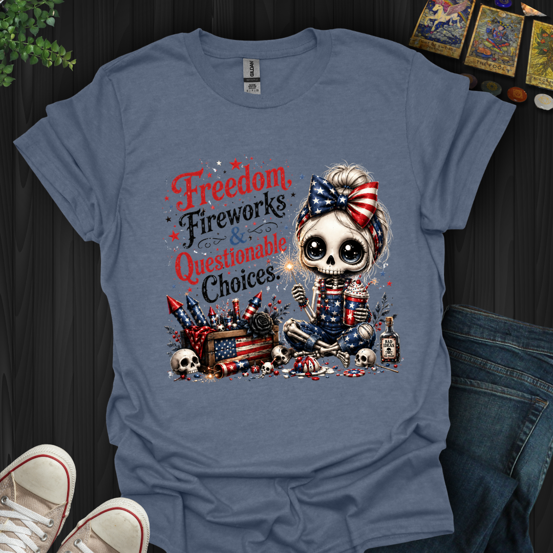 Freedom, Fireworks, And Questionable Choices- T-Shirt