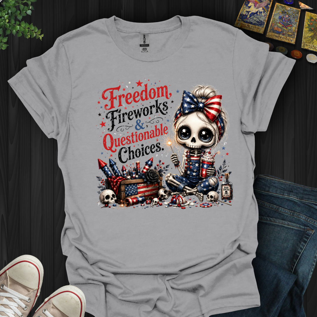 Freedom, Fireworks, And Questionable Choices- T-Shirt