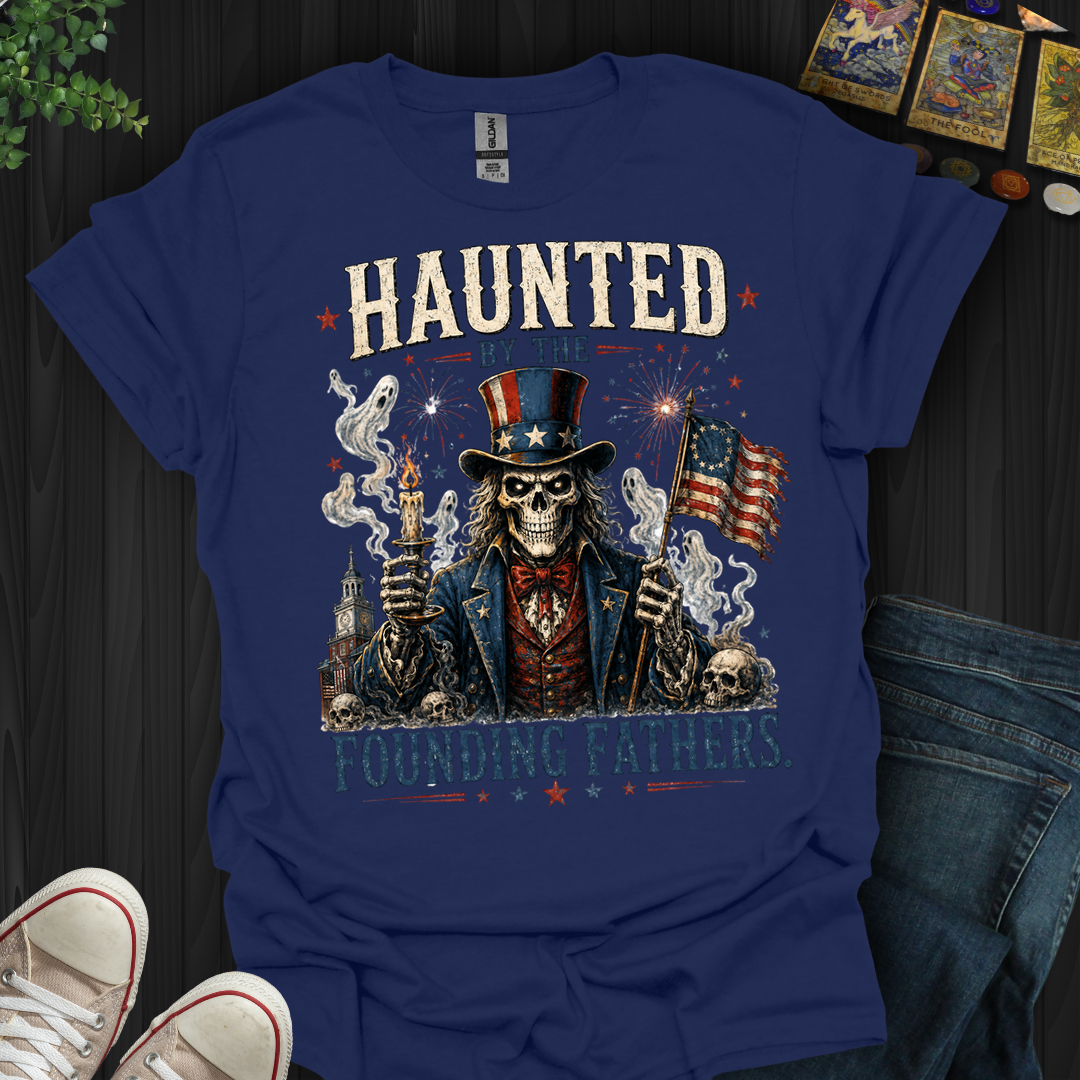 Haunted By Founding Fathers- T-Shirt
