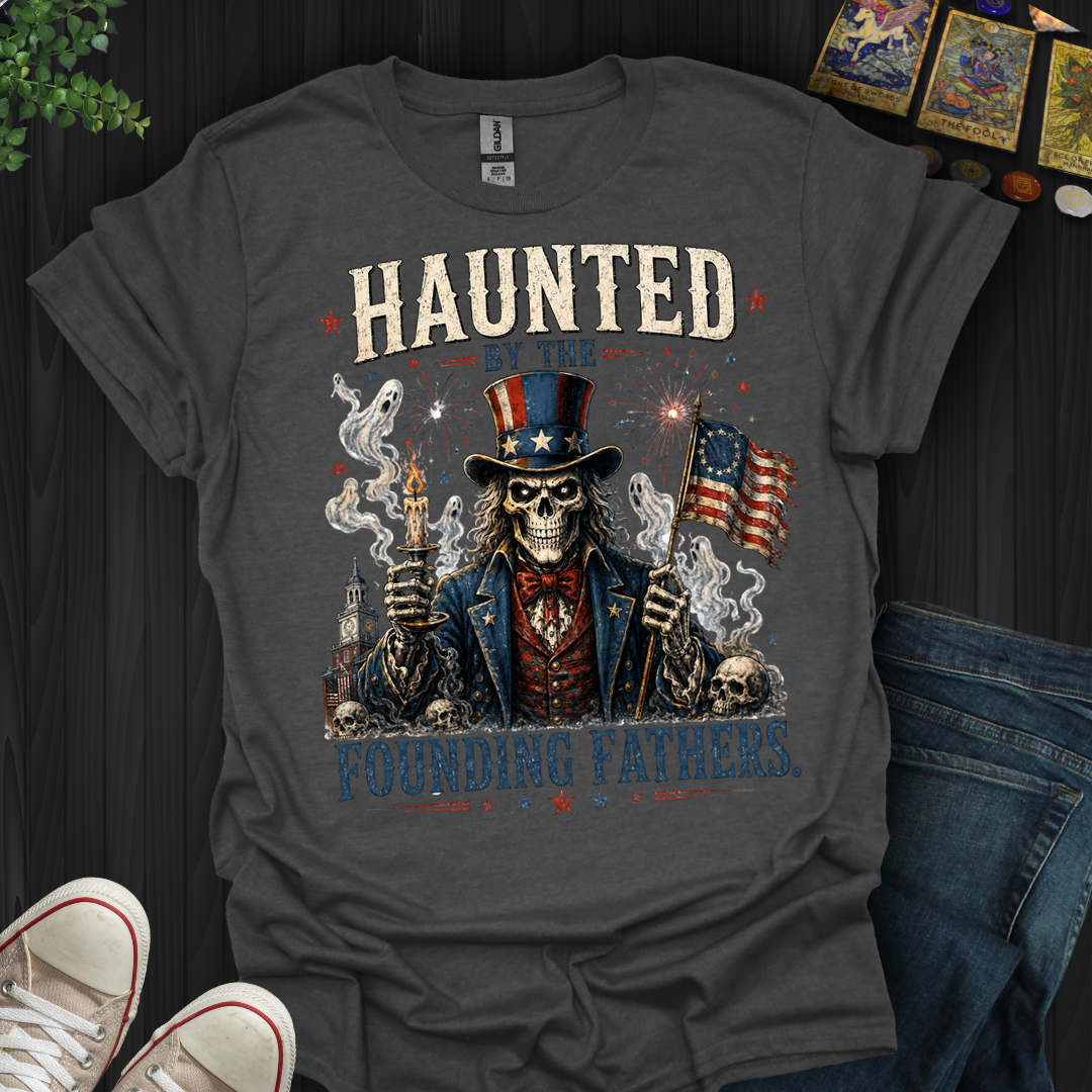 Haunted By Founding Fathers- T-Shirt