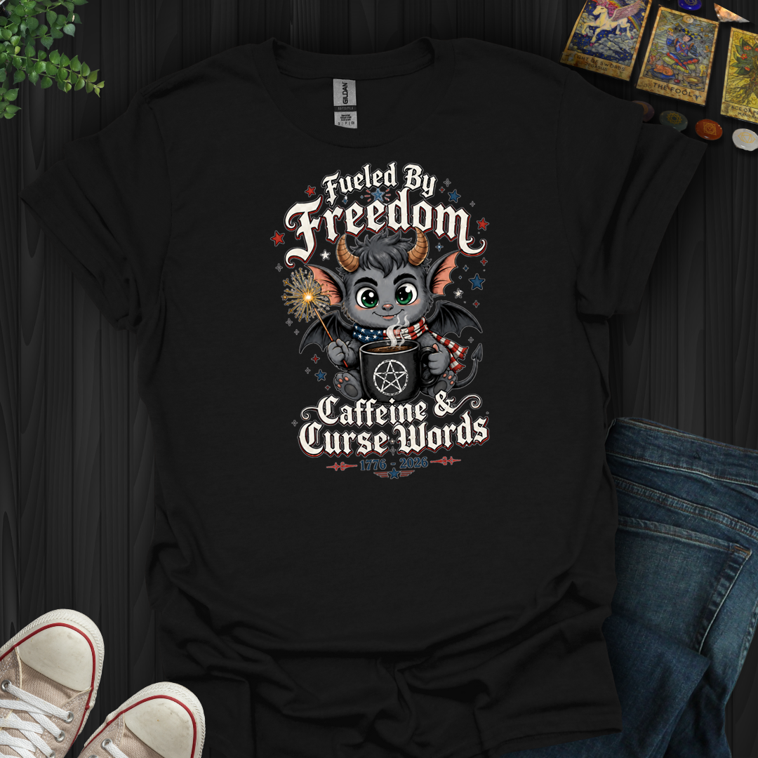 Fueled By Freedom, Caffeine, And Curse Words- T-Shirt