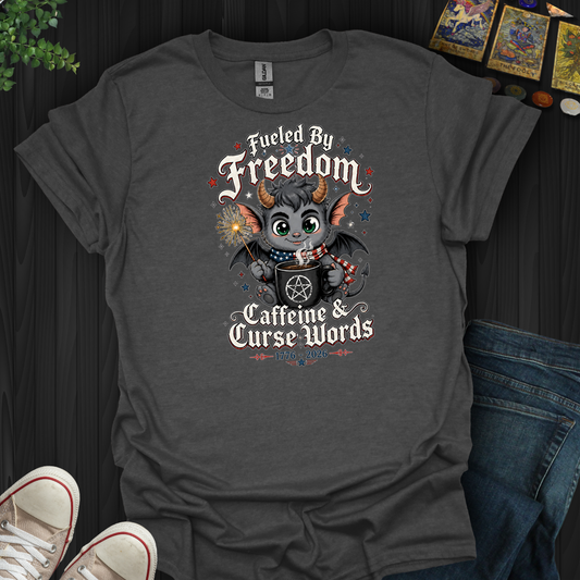 Fueled By Freedom, Caffeine, And Curse Words- T-Shirt