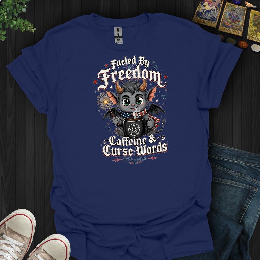 Fueled By Freedom, Caffeine, And Curse Words- T-Shirt