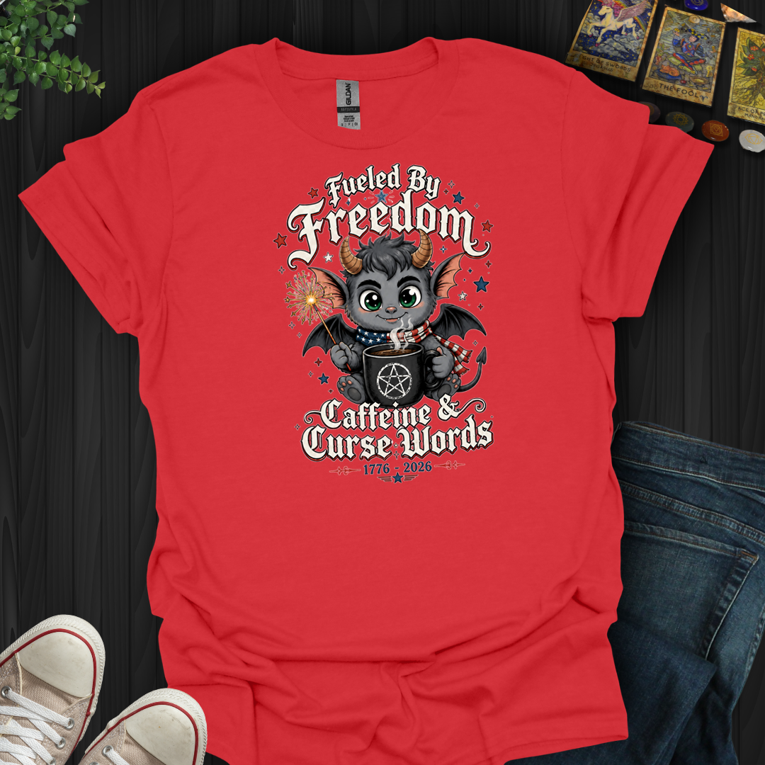 Fueled By Freedom, Caffeine, And Curse Words- T-Shirt