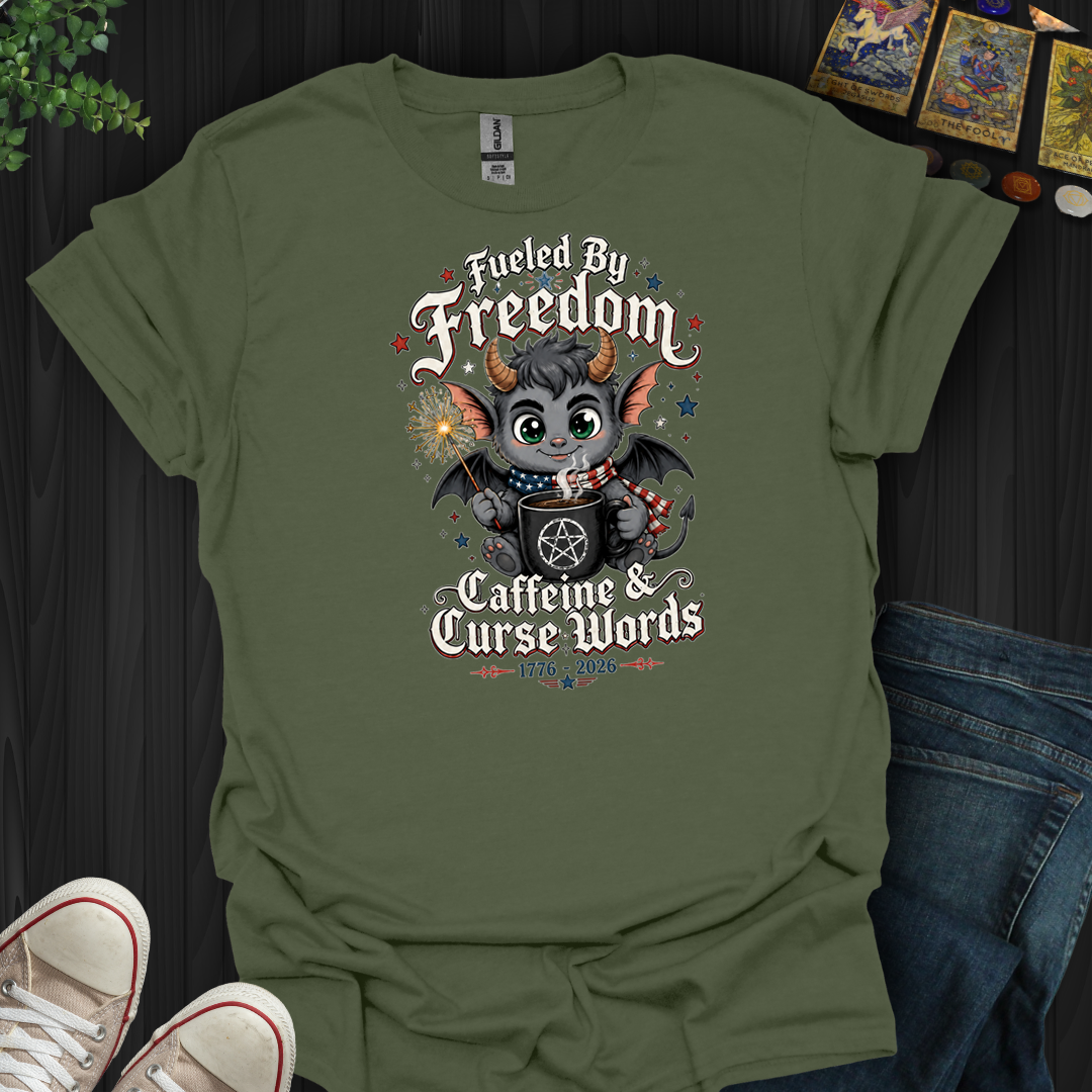 Fueled By Freedom, Caffeine, And Curse Words- T-Shirt