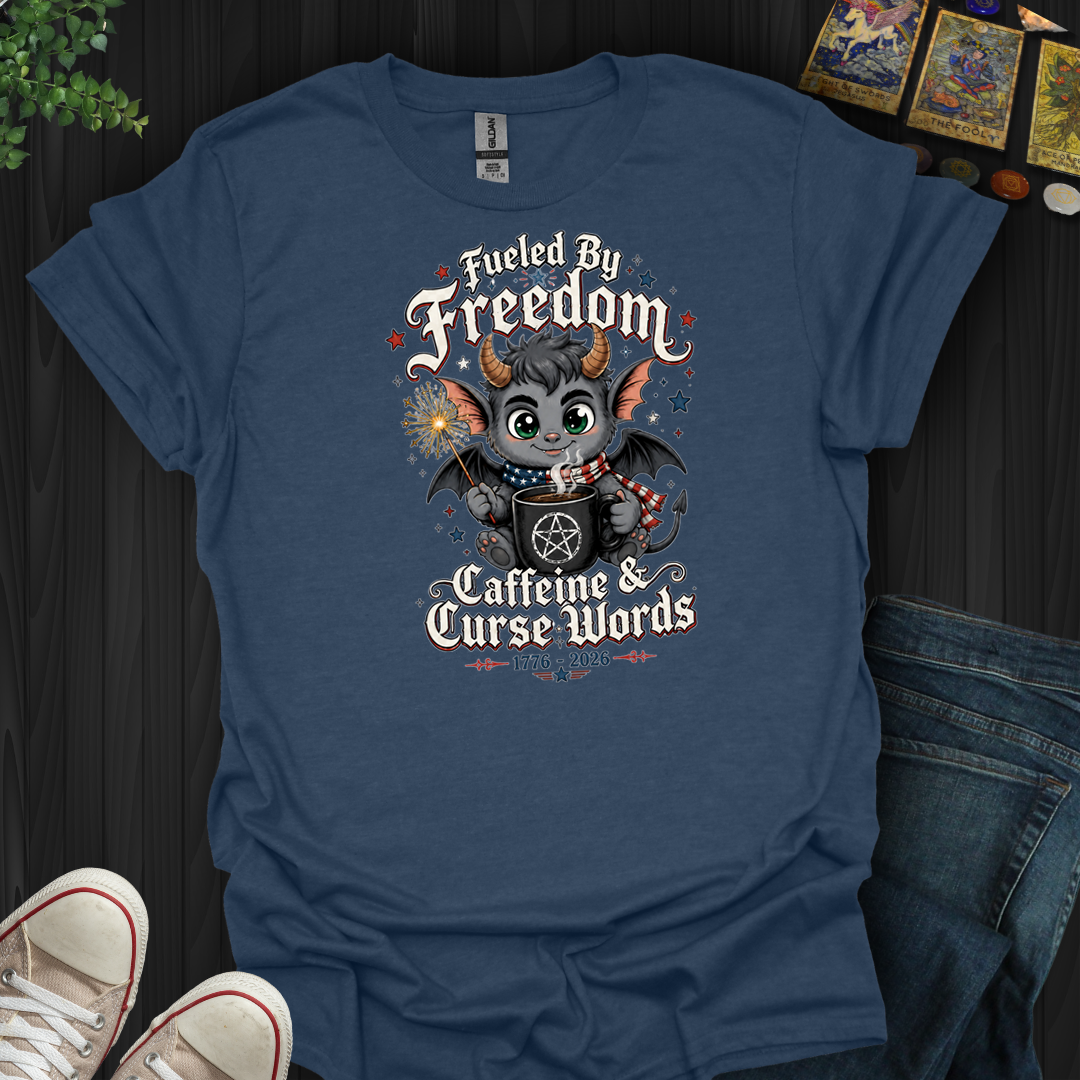 Fueled By Freedom, Caffeine, And Curse Words- T-Shirt