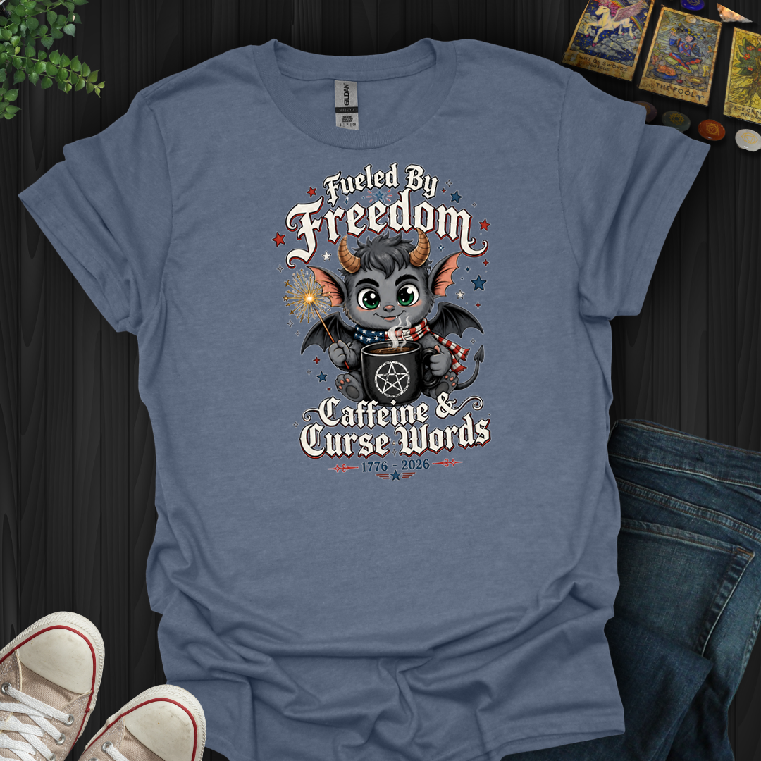 Fueled By Freedom, Caffeine, And Curse Words- T-Shirt