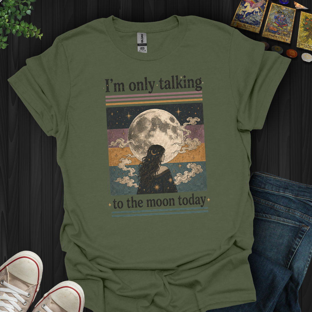 I'm Only Talking To The Moon Today- T-Shirt