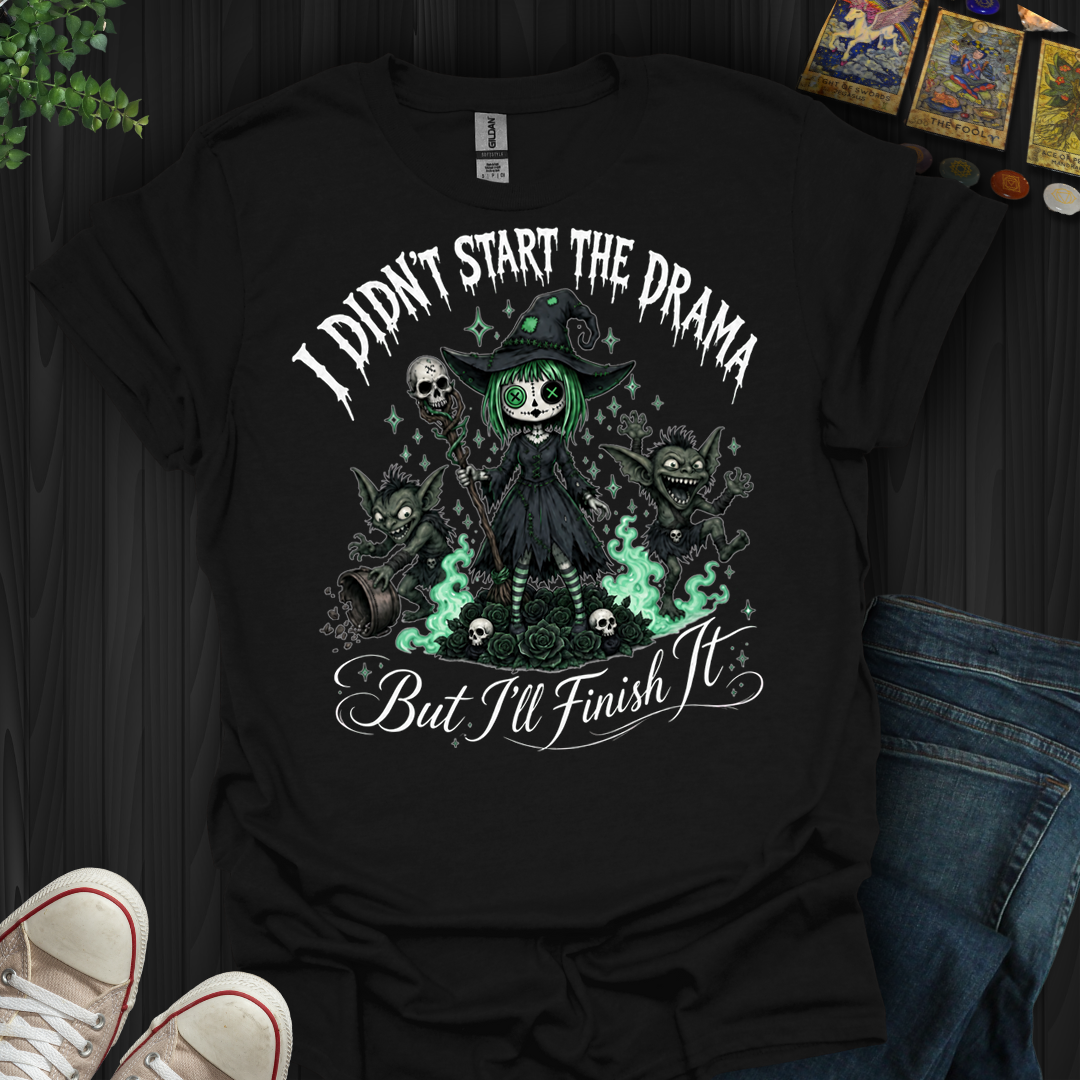 I Didn'T Start The Drama- T-Shirt
