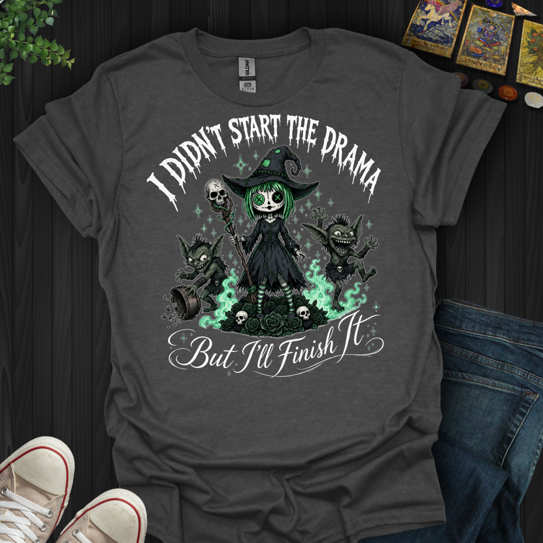 I Didn'T Start The Drama- T-Shirt
