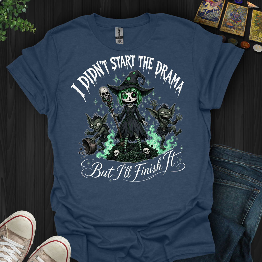 I Didn'T Start The Drama- T-Shirt
