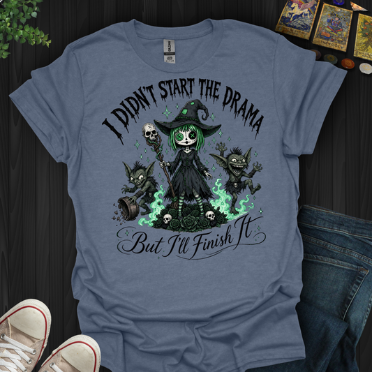 I Didn'T Start The Drama- T-Shirt