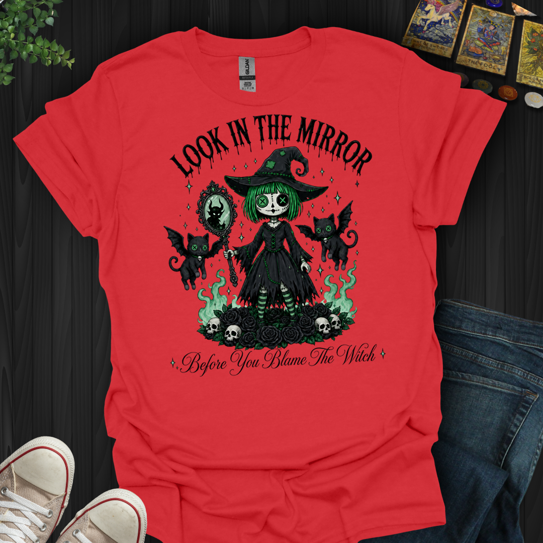 Before You Blame The Witch- T-Shirt