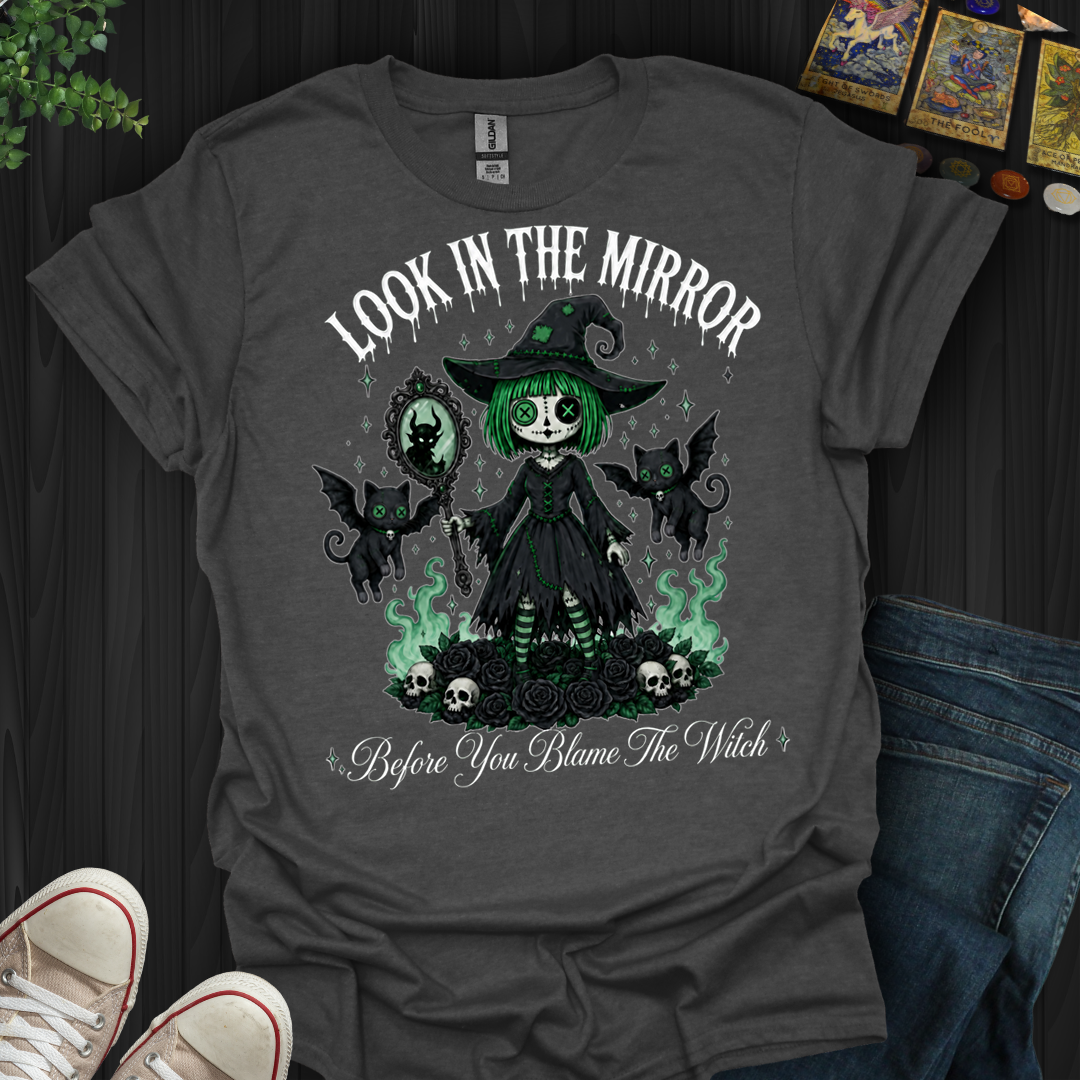 Before You Blame The Witch- T-Shirt