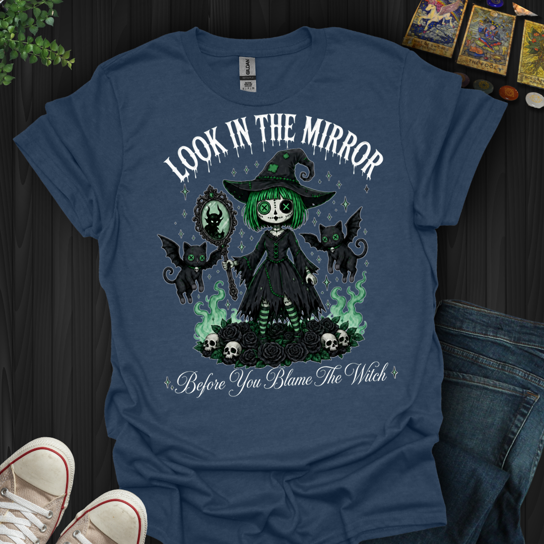 Before You Blame The Witch- T-Shirt