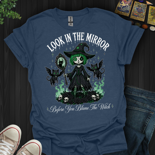 Before You Blame The Witch- T-Shirt