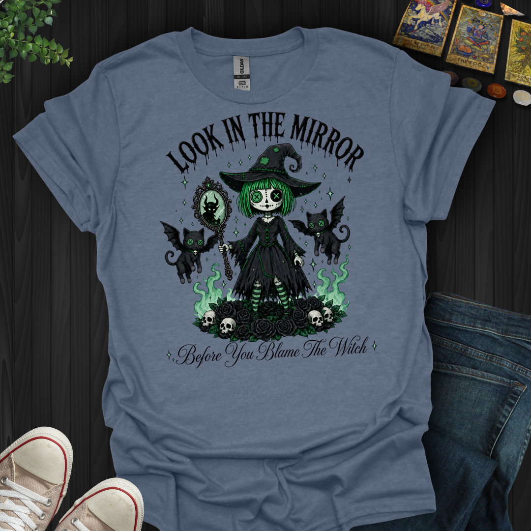 Before You Blame The Witch- T-Shirt
