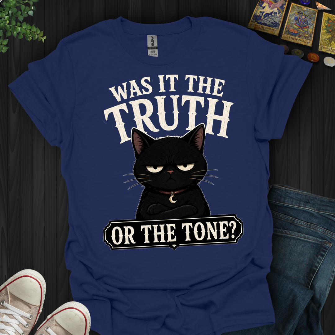 Was It The Truth Or The Tone- T-Shirt