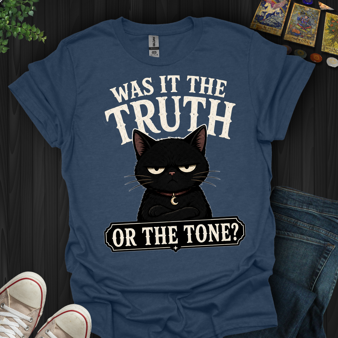 Was It The Truth Or The Tone- T-Shirt