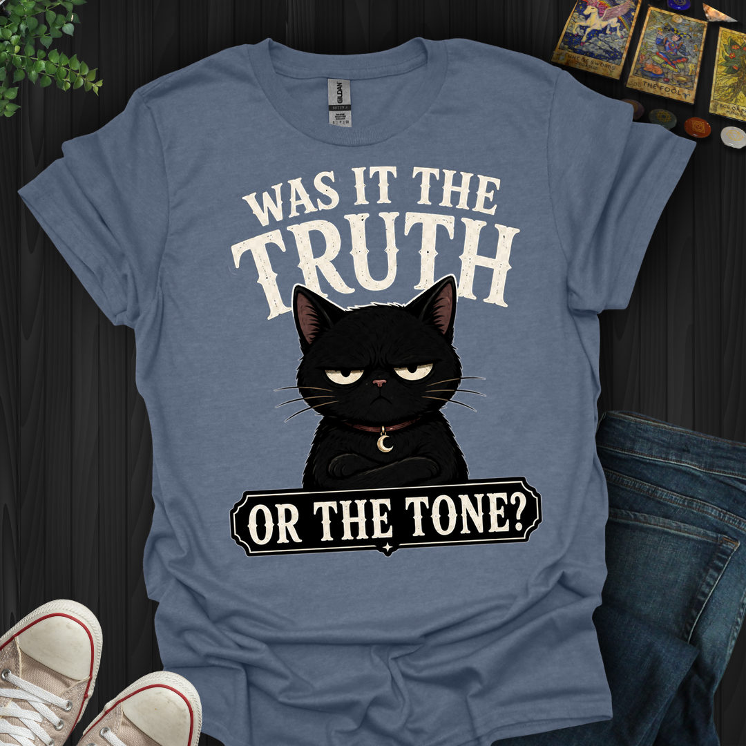 Was It The Truth Or The Tone- T-Shirt