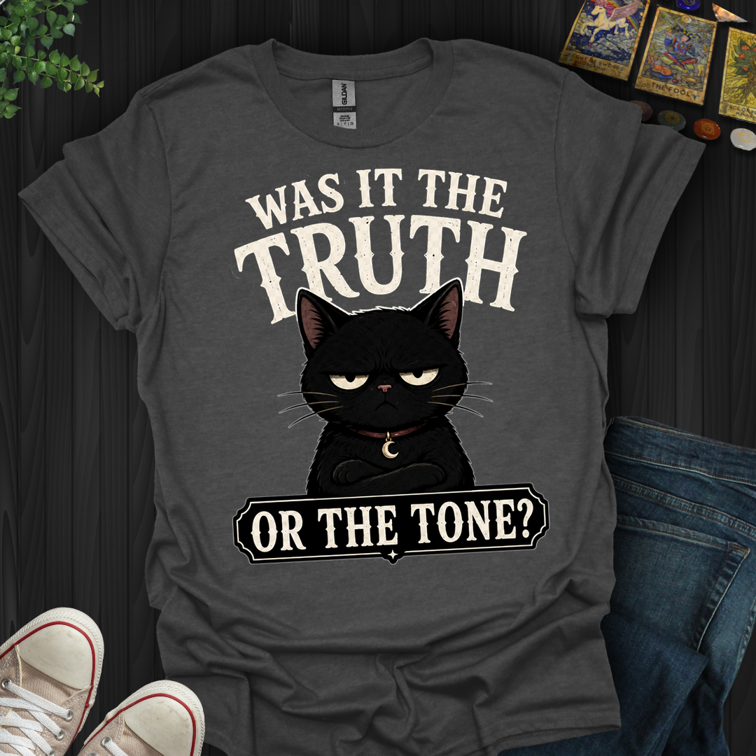 Was It The Truth Or The Tone- T-Shirt